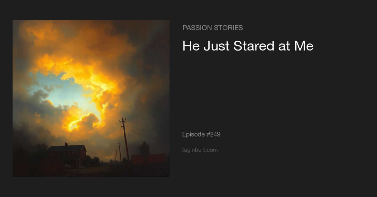 He Just Stared at Me