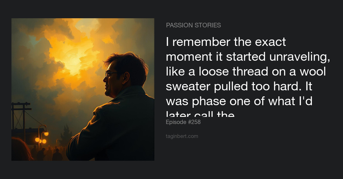 I remember the exact moment it started unraveling, like a loose thread on a wool sweater pulled too hard. It was phase o...