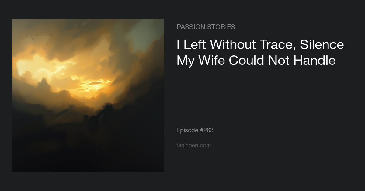 I Left Without Trace, Silence My Wife Could Not Handle